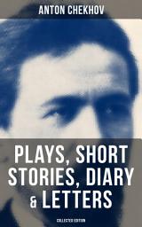 Icon image ANTON CHEKHOV: Plays, Short Stories, Diary & Letters (Collected Edition): Three Sisters, Seagull, The Shooting Party, Uncle Vanya, Cherry Orchard, Chameleon, Tripping Tongue, On The Road…