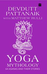 Icon image Yoga Mythology: 64 Asanas and Their Stories