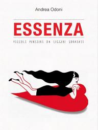 Icon image Essenza. Piccoli pensieri da leggere sdraiati