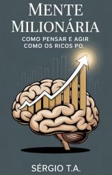 Icon image Mente Milionária: Como Pensar e Agir Como os Ricos
