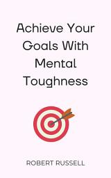 Icon image Achieve Your Goals With Mental Toughness