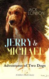 Icon image JERRY & MICHAEL – Adventures of Two Dogs (Children's Book Classic): The Complete Series, Including Jerry of the Islands & Michael, Brother of Jerry