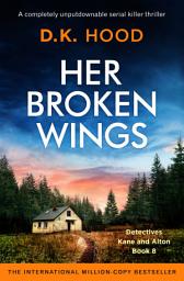 Icon image Her Broken Wings: A completely unputdownable serial killer thriller