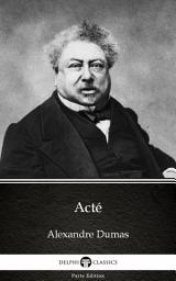 Icon image Acté by Alexandre Dumas - Delphi Classics (Illustrated)