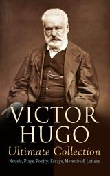 Icon image VICTOR HUGO Ultimate Collection: Novels, Plays, Poetry, Essays, Memoirs & Letters: Les Misérables, The Hunchback of Notre-Dame, Ninety-Three, The History of Crime, Cromwell…