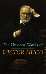 Icon image The Greatest Works of Victor Hugo: Les Misérables, Mary Tudor, The Hunchback of Notre-Dame, Oration on Voltaire, Cromwell...