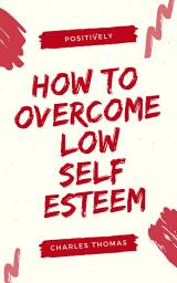 Icon image How to Overcome Low Self-Esteem