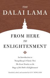 Icon image From Here to Enlightenment: An Introduction to Tsong-kha-pa's Classic Text The Great Treatise on the Stages of the Path to Enlightenment