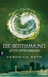 Icon image Die Bestimmung - Letzte Entscheidung: Das grandiose Finale der epischen Fantasy-Dystopie