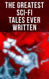 Icon image The Greatest Sci-Fi Tales Ever Written