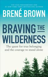 Icon image Braving the Wilderness: The quest for true belonging and the courage to stand alone, from the bestselling author of Dare to Lead