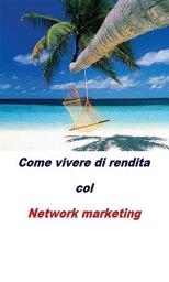 Immagine dell'icona Come vivere di rendita col network marketing