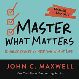 Icon image Master What Matters: 12 Value Choices to Help You Win at Life