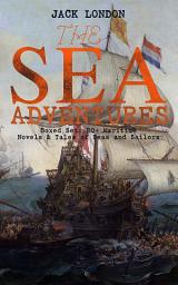 Icon image THE SEA ADVENTURES - Boxed Set: 20+ Maritime Novels & Tales of Seas and Sailors: The Cruise of the Dazzler, The Sea-Wolf, Adventure, A Son of the Sun, The Mutiny of the Elsinore, The Cruise of the Snark, Tales of the Fish Patrol & South Sea Tales