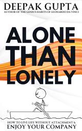 Icon image Alone Than Lonely: How to Live Life without Attachment & Enjoy your Company