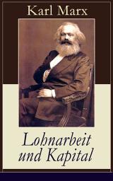 Icon image Lohnarbeit und Kapital: Das Verhältnis der Lohnarbeit zum Kapital, die Sklaverei des Arbeiters und die Herrschaft des Kapitalisten