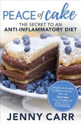 Icon image Peace of Cake: The Secret to an Anti-Inflammatory Diet