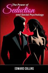 Icon image The Power of Seduction and Social Psychology: Learn the Secrets of How to Conquer and Persuade Someone