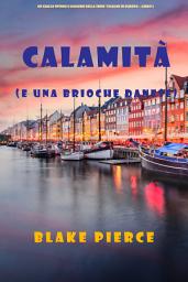 Icon image Calamità (e una brioche danese) (Un giallo intimo e leggero della serie Viaggio in Europa – Libro 5)