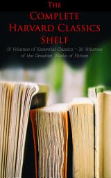 Icon image The Complete Harvard Classics Shelf: 51 Volumes of Essential Classics + 20 Volumes of the Greatest Works of Fiction: The Five Foot Shelf & The Shelf of Fiction - The Classic Literature & The Greatest Works of Fiction from Antics to Modern Age