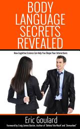 Icon image Body Language Secrets Revealed: How Cognitive Science Can Help You Shape Your Interactions