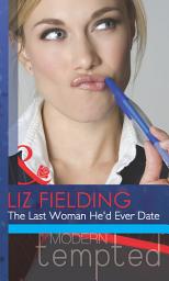 Icon image The Last Woman He'd Ever Date (Mills & Boon Modern Tempted)