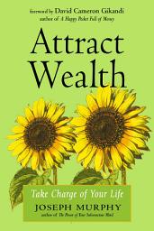 Icon image Attract Wealth: Take Charge of Your Life