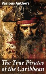 Icon image The True Pirates of the Caribbean: History of Piracy & True Accounts of the Most Notorious Pirates