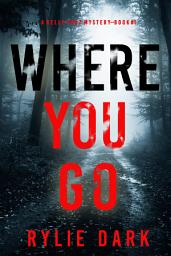 Icon image Where You Go (A Kelly Cruz Mystery—Book One)