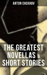 Icon image The Greatest Novellas & Short Stories of Anton Chekhov: From the Renowned Russian Playwright and Author of Uncle Vanya, Cherry Orchard and The Three Sisters