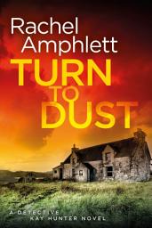 Icon image Turn to Dust: A Detective Kay Hunter murder mystery