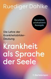 Icon image Krankheit als Sprache der Seele: Die Lehre der Krankheitsbilder-Deutung - Überarbeitete und aktualisierte Neuausgabe