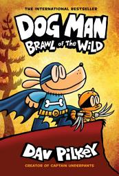 Icon image Dog Man: Brawl of the Wild: A Graphic Novel (Dog Man #6): From the Creator of Captain Underpants