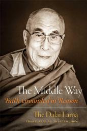 Icon image The Middle Way: Faith Grounded in Reason