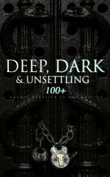 Icon image DEEP, DARK & UNSETTLING: 100+ Gothic Classics in One Edition: Novels, Tales and Poems: The Mysteries of Udolpho, The Tell-Tale Heart, Wuthering Heights, Sweeney Todd, The Orphan of the Rhine, The Headless Horseman & many more