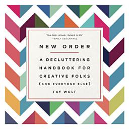 Icon image New Order: A Decluttering Handbook for Creative Folks (and Everyone Else)