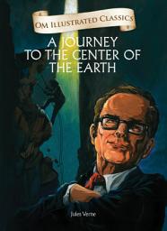 Icon image A Journey to the Center of the Earth: Om Illustrated Classics