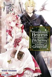 Icon image The Abandoned Heiress Gets Rich with Alchemy and Scores an Enemy General! 