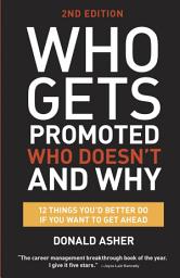 Icon image Who Gets Promoted, Who Doesn't, and Why, Second Edition: 12 Things You'd Better Do If You Want to Get Ahead