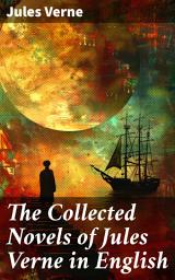 Icon image The Collected Novels of Jules Verne in English: Imaginative Adventures from the Master Storyteller of Science Fiction