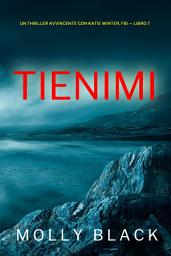 Icon image Tienimi (Un Thriller Avvincente con Katie Winter, FBI — Libro 7)