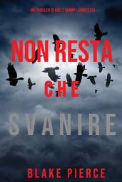 Icon image Non resta che svanire (Un thriller di Adele Sharp—Libro Otto)