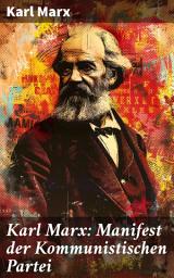 Icon image Karl Marx: Manifest der Kommunistischen Partei: Eine revolutionäre Vision für eine gerechtere Welt