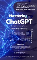 Icon image Mastering ChatGPT: A Comprehensive Guide to Prompt Engineering, Coding, and Monetization: Unleash the Full Potential of ChatGPT: Expert Strategies for Prompt Engineering, Coding Mastery, and Lucrative Monetization