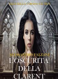 Icon image L'OSCURITA' DELLA CLARENT: Saga della corona celtica 2