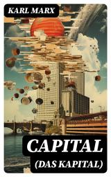 Icon image Capital (Das Kapital): Vol. 1-3: Complete Edition - Including The Communist Manifesto, Wage-Labour and Capital, & Wages, Price and Profit