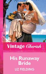 Icon image His Runaway Bride (Mills & Boon Vintage Cherish)