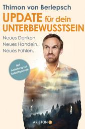 Icon image Update für dein Unterbewusstsein: Neues Denken. Neues Handeln. Neues Fühlen