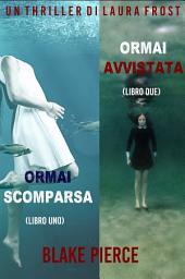 Icon image Bundle dei Thriller di Laura Frost: Ormai scomparsa (#1) e Ormai avvistata (#2)