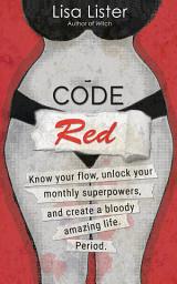 Icon image Code Red: Know Your Flow, Unlock Your Superpowers, and Create a Bloody Amazing Life. Period.